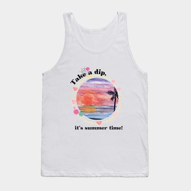 Take a dip, its summer time Summer time Tank Top by Carmen's